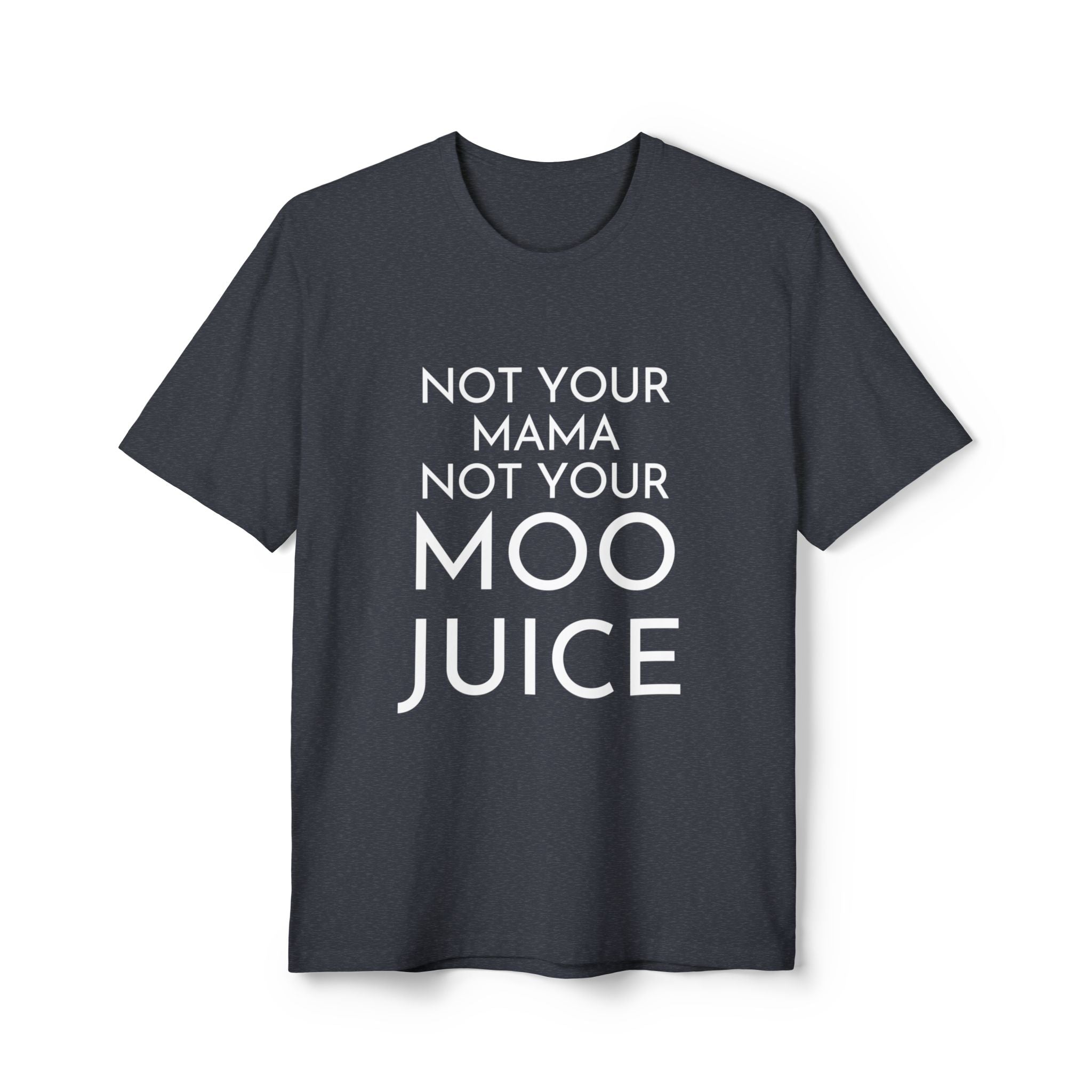 Not Your Mama Not Your Moo Juice - Unisex Recycled Tee