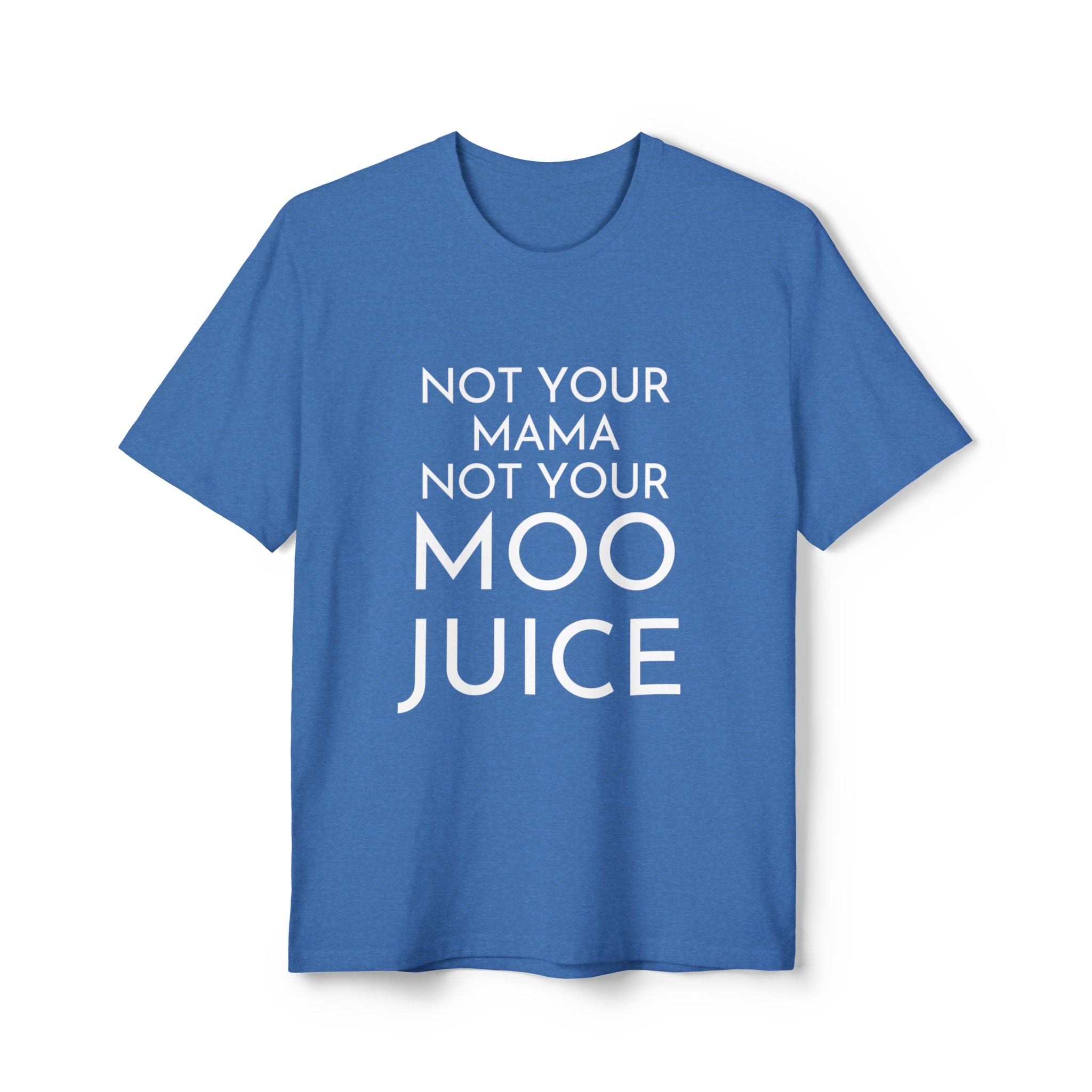 Not Your Mama Not Your Moo Juice - Unisex Recycled Tee